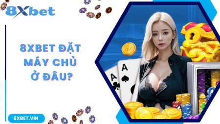 8Xbet-dat-may-chu-o-dau